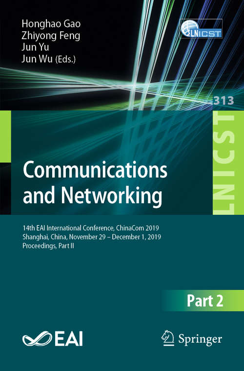Book cover of Communications and Networking: 14th EAI International Conference, ChinaCom 2019, Shanghai, China, November 29 – December 1, 2019, Proceedings, Part II (1st ed. 2020) (Lecture Notes of the Institute for Computer Sciences, Social Informatics and Telecommunications Engineering #313)