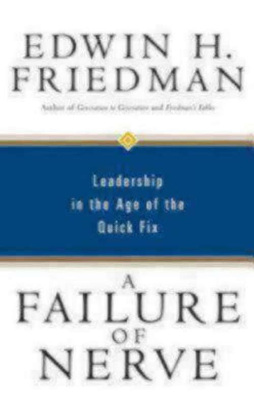 Book cover of A Failure of Nerve: Leadership in the Age of the Quick Fix