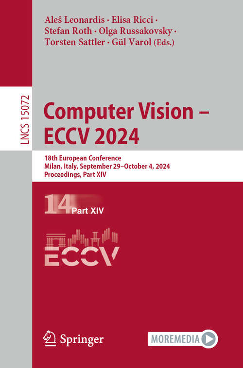 Book cover of Computer Vision – ECCV 2024: 18th European Conference, Milan, Italy, September 29–October 4, 2024, Proceedings, Part XIV (Lecture Notes in Computer Science #15072)