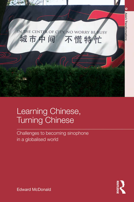 Book cover of Learning Chinese, Turning Chinese: Challenges to Becoming Sinophone in a Globalised World (Asia's Transformations)