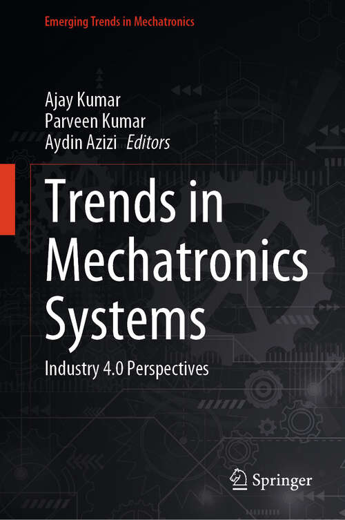 Book cover of Trends in Mechatronics Systems: Industry 4.0 Perspectives (Emerging Trends in Mechatronics)