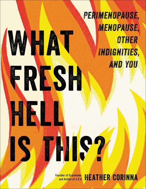 Book cover of What Fresh Hell Is This?: Perimenopause, Menopause, Other Indignities, and You