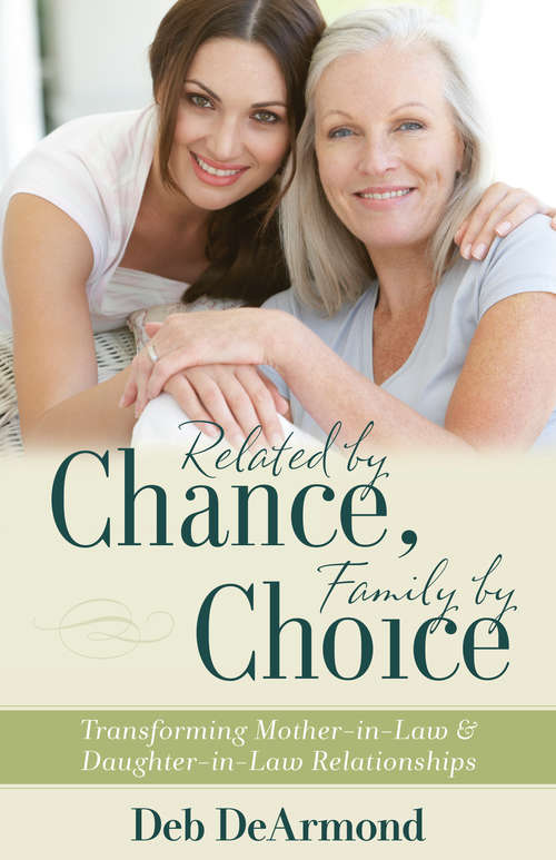 Book cover of Related by Chance, Family by Choice: Transforming Mother-in-Law and Daughter-in-Law Relationships