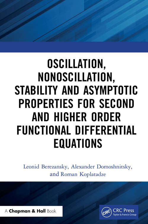 Book cover of Oscillation, Nonoscillation, Stability and Asymptotic Properties for Second and Higher Order Functional Differential Equations