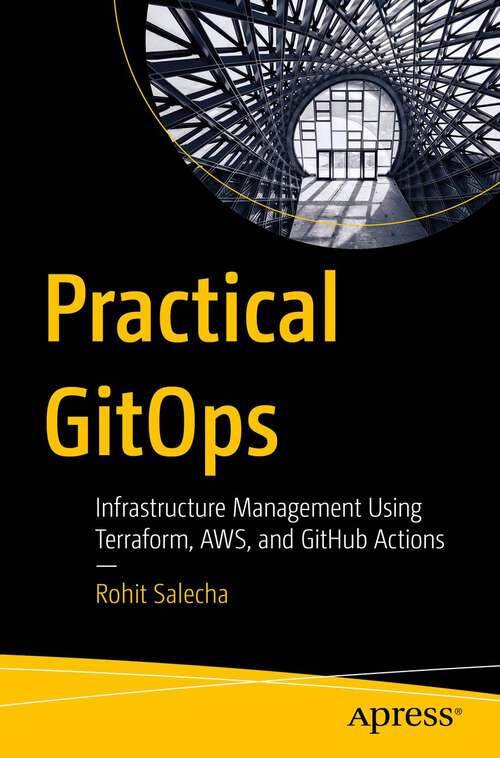 Book cover of Practical GitOps: Infrastructure Management Using Terraform, AWS, and GitHub Actions (1st ed.)