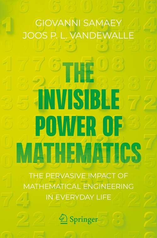 Book cover of The Invisible Power of Mathematics: The Pervasive Impact of Mathematical Engineering in Everyday Life (1st ed. 2022) (Copernicus Books)