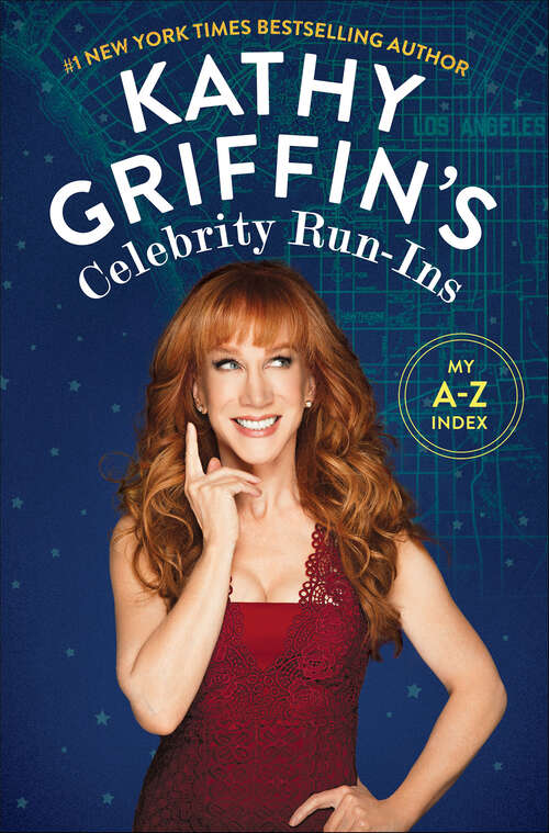 Book cover of Kathy Griffin's Celebrity Run-Ins: My A–Z Index