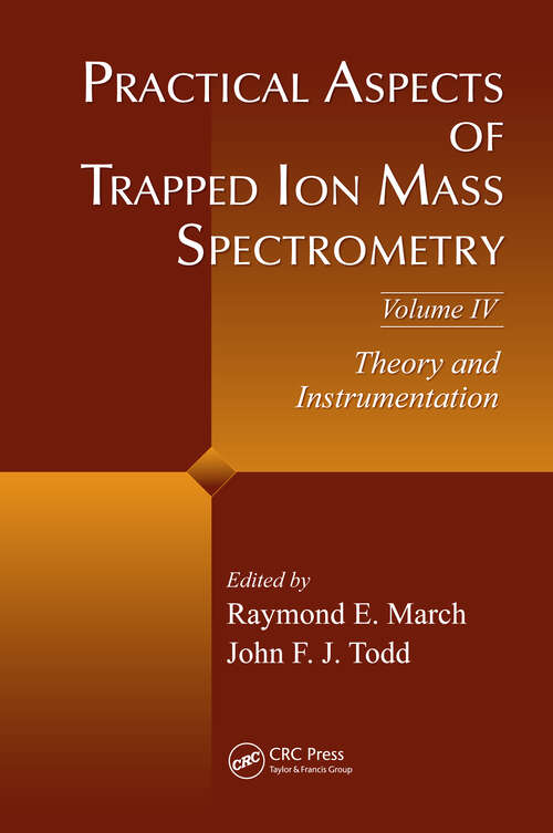 Book cover of Practical Aspects of Trapped Ion Mass Spectrometry, Volume IV: Theory and Instrumentation (1)
