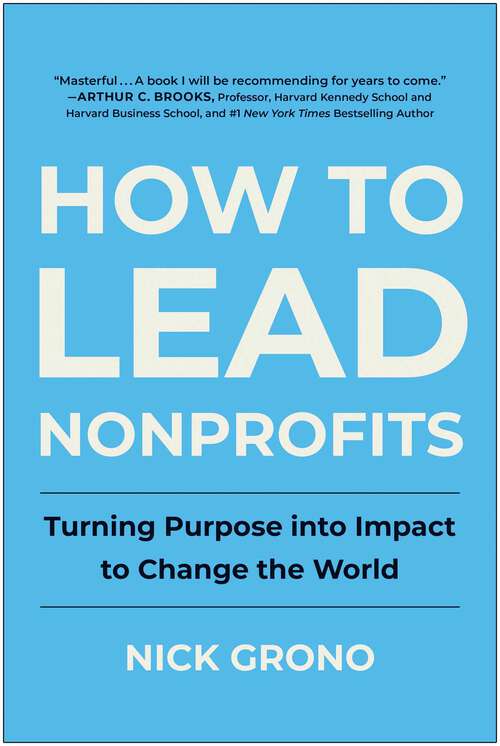 Book cover of How to Lead Nonprofits: Turning Purpose into Impact to Change the World