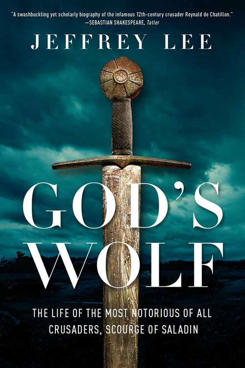 Book cover of God's Wolf: The Life Of The Most Notorious Of All Crusaders, Scourge Of Saladin