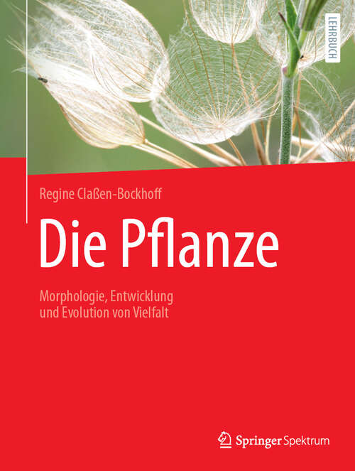 Book cover of Die Pflanze: Morphologie, Entwicklung und Evolution von Vielfalt