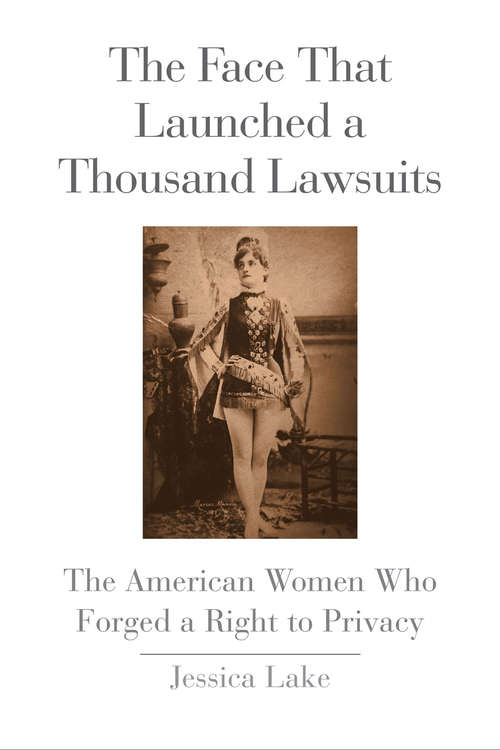 Book cover of The Face That Launched a Thousand Lawsuits: The American Women Who Forged a Right to Privacy