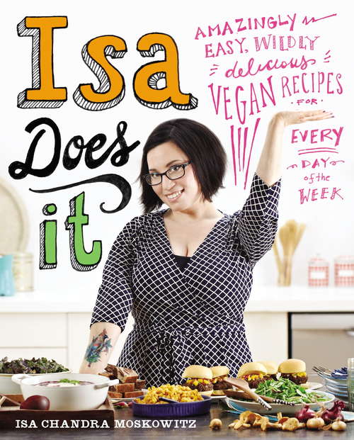 Book cover of Isa Does It: Amazingly Easy, Wildly Delicious Vegan Recipes for Every Day of the Week