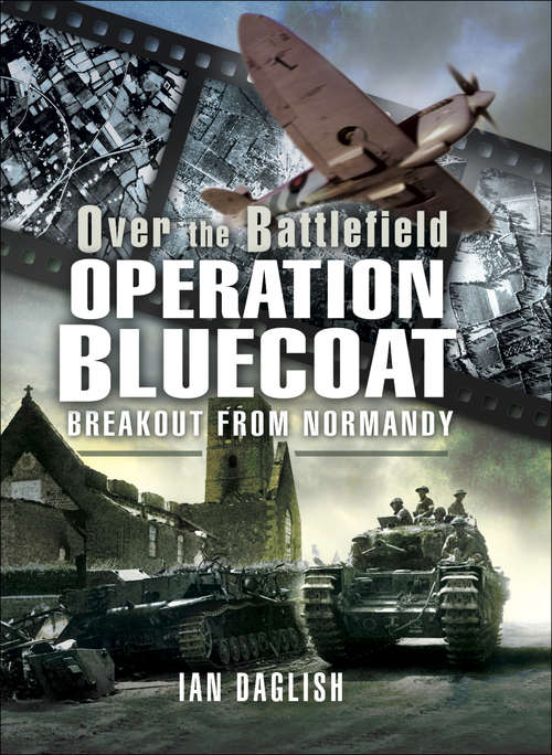 Book cover of Operation Bluecoat: Breakout from Normandy (Over the Battlefield)