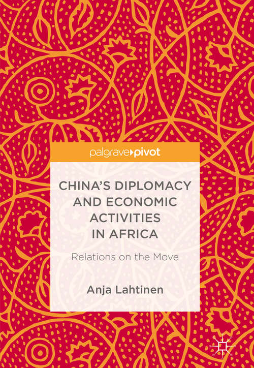 Book cover of China’s Diplomacy and Economic Activities in Africa: Relations on the Move (1st ed. 2018)