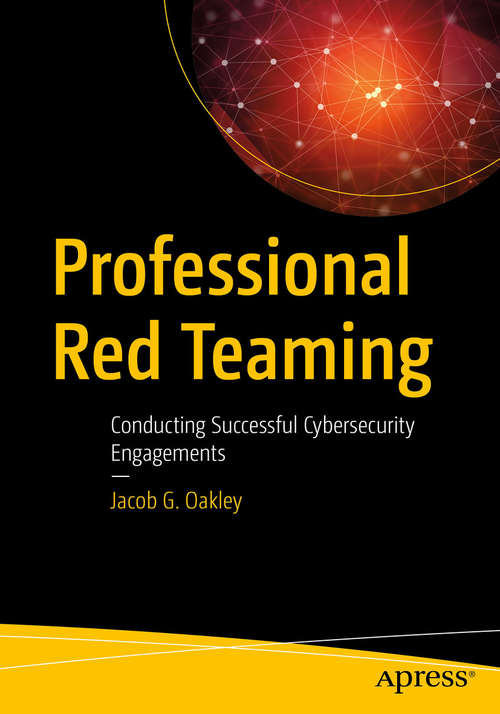 Book cover of Professional Red Teaming: Conducting Successful Cybersecurity Engagements (1st ed.)