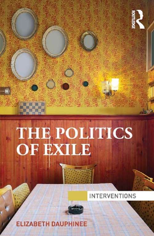 Book cover of The Politics of Exile (Interventions)