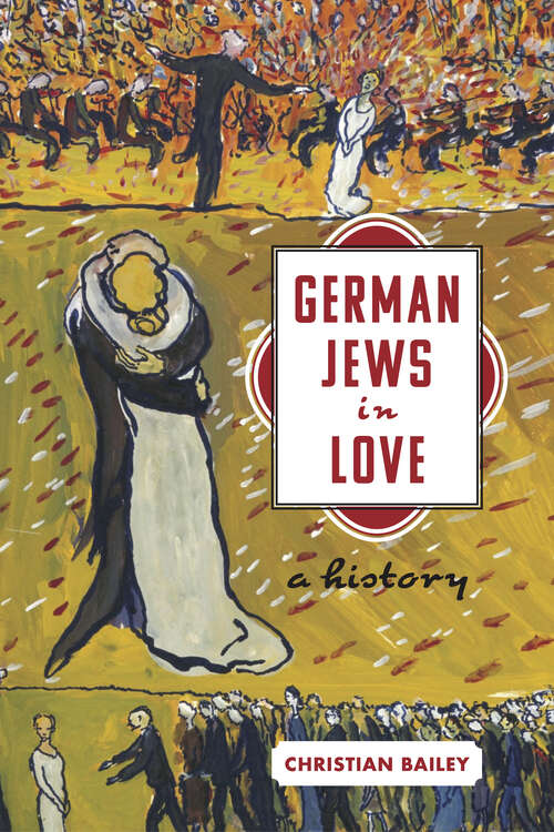 Book cover of German Jews in Love: A History (Stanford Studies in Jewish History and Culture)