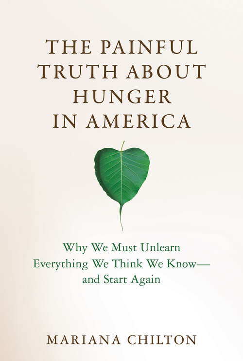 Book cover of The Painful Truth about Hunger in America: Why We Must Unlearn Everything We Think We Know--and Start Again (Food, Health, and the Environment)