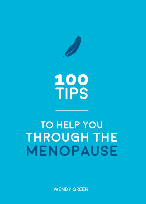 Book cover of 100 Tips to Help You Through the Menopause: Practical Advice for Every Body