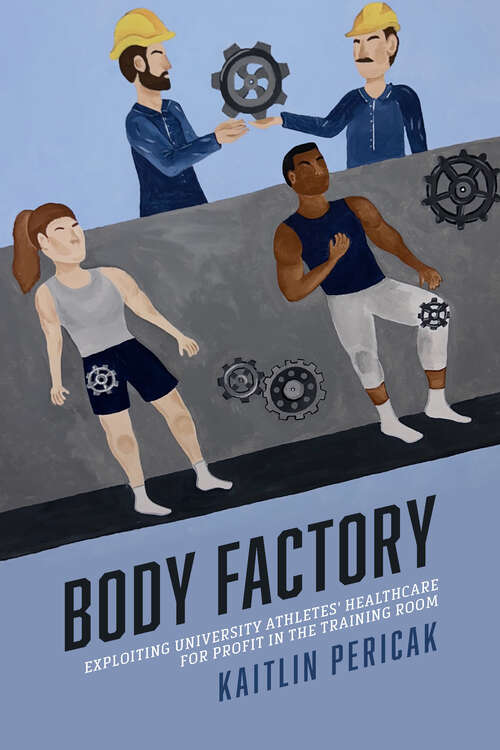 Book cover of Body Factory: Exploiting University Athletes' Healthcare for Profit in the Training Room (Sporting)