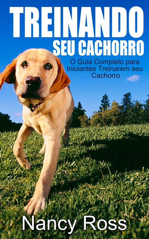 Book cover of Treinando seu Cachorro.: O Guia Completo para Iniciantes Treinarem seu Cachorro