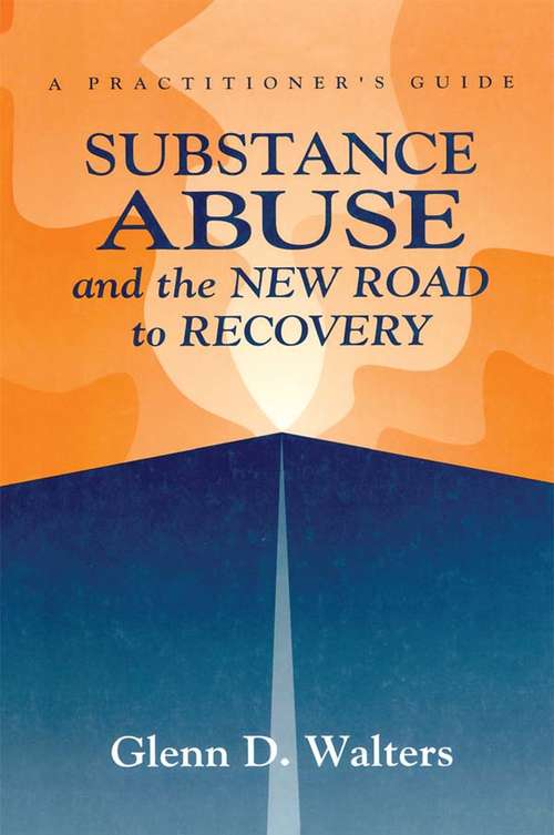 Book cover of Substance Abuse And The New Road To Recovery: A Practitioner's Guide
