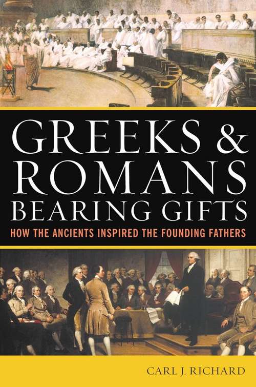 Book cover of Greeks And Romans Bearing Gifts: How The Ancients Inspired The Founding Fires