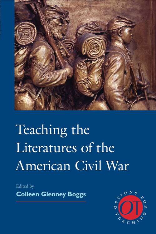 Book cover of Teaching the Literatures of the American Civil War (Options for Teaching #39)