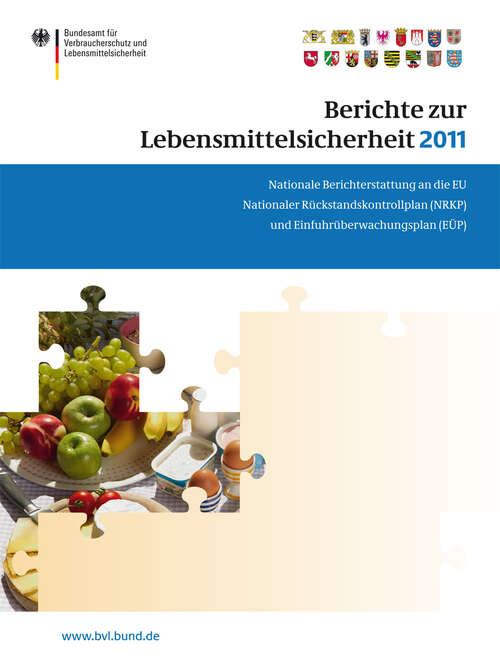 Book cover of Berichte zur Lebensmittelsicherheit 2011: Nationale Berichterstattung an die EU. Nationaler Rückstandskontrollplan (NRKP) und Einfuhrüberwachungsplan (EÜP) (BVL-Reporte #7.8)