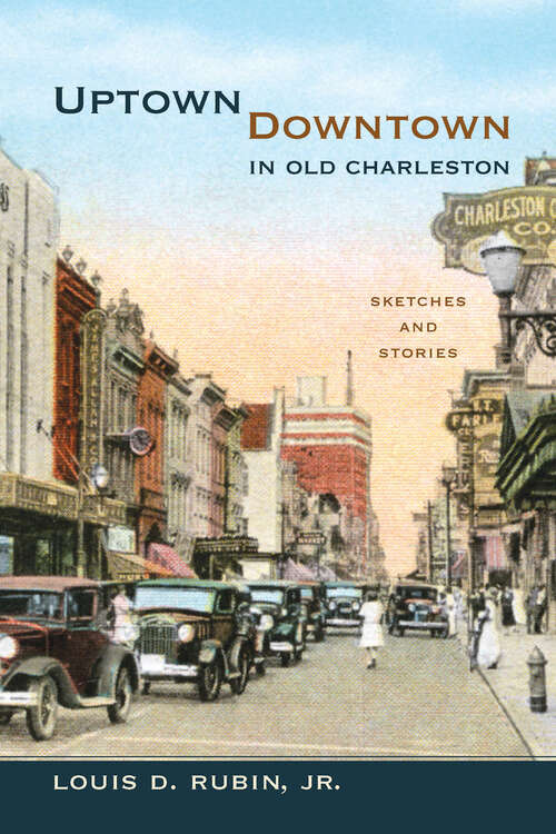 Book cover of Uptown/Downtown in Old Charleston: Sketches and Stories