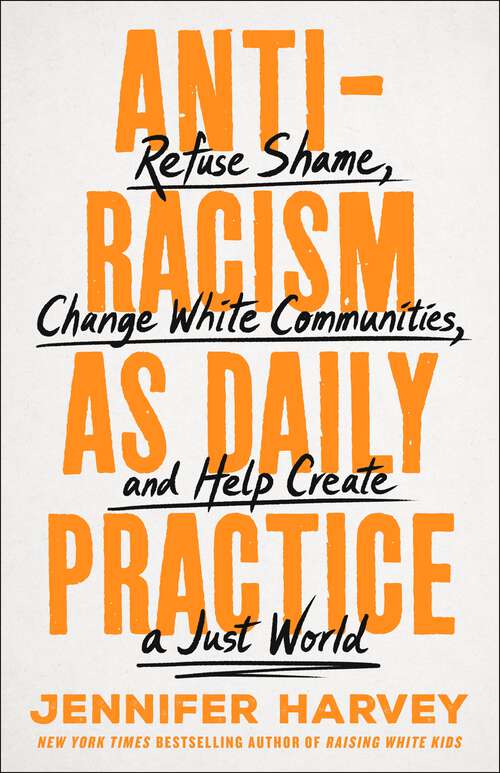 Book cover of Antiracism as Daily Practice: Refuse Shame, Change White Communities, and Help Create a Just World