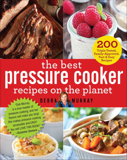 Book cover of The Best Pressure Cooker Recipes on the Planet: 200 Triple-Tested, Family-Approved, Fast & Easy Recipes