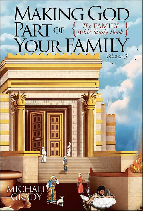 Book cover of Making God Part of Your Family: The Family Bible Study Book Volume 3