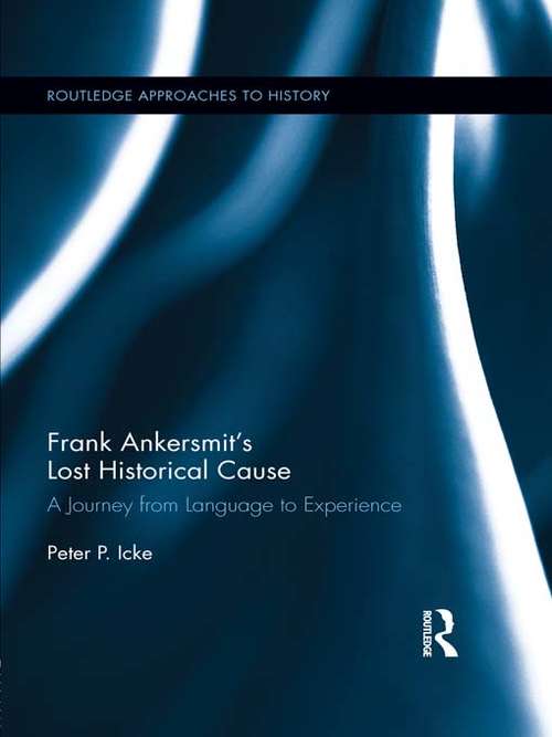 Book cover of Frank Ankersmit's Lost Historical Cause: A Journey from Language to Experience (Routledge Approaches to History)