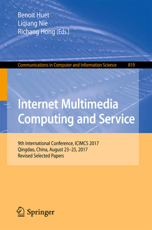 Book cover of Internet Multimedia Computing and Service: 9th International Conference, Icimcs 2017, Qingdao, China, August 23-25, 2017, Revised Selected Papers (Communications In Computer And Information Science  #819)