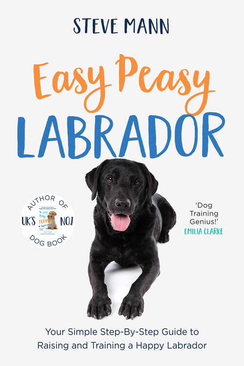 Book cover of Easy Peasy Labrador: Your Simple Step-By-Step Guide to Raising and Training a Happy Labrador