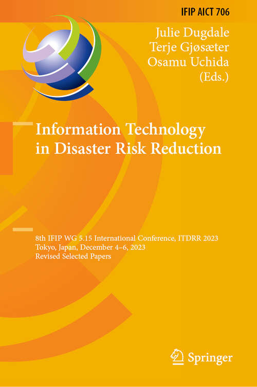 Book cover of Information Technology in Disaster Risk Reduction: 8th IFIP WG 5.15 International Conference, ITDRR 2023, Tokyo, Japan, December 4–6, 2023, Revised Selected Papers (2024) (IFIP Advances in Information and Communication Technology #706)