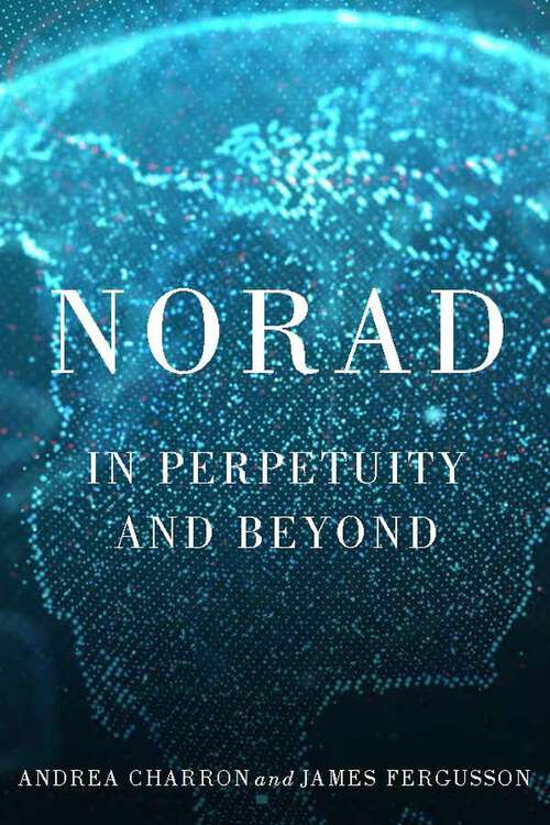 Book cover of NORAD: In Perpetuity and Beyond (McGill-Queen's/Brian Mulroney Institute of Government Studies in Leadership, Public Policy, and Governance)