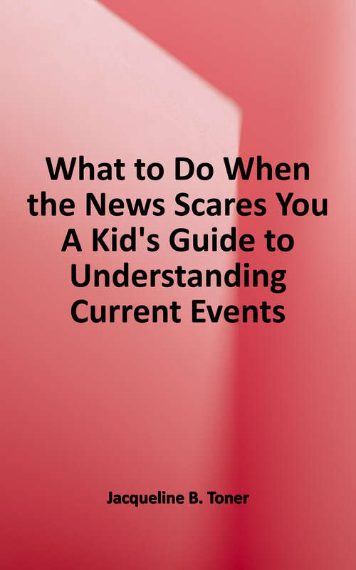 Book cover of What to Do When the News Scares You: A Kid's Guide to Understanding Current Events