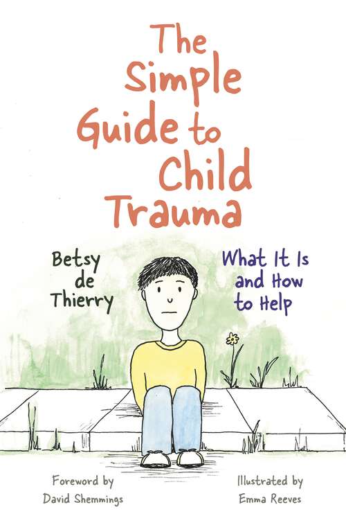 Book cover of The Simple Guide to Child Trauma: What It Is and How to Help