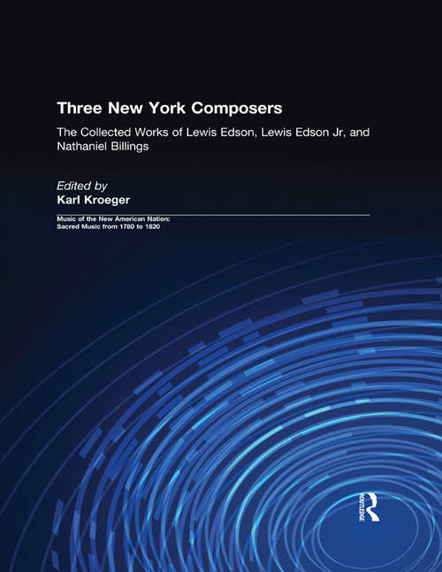 Book cover of Three New York Composers: The Collected Works of Lewis Edson, Lewis Edson Jr, and Nathaniel Billings (Music of the New American Nation: Sacred Music from 1780 to 1820: Vol. 3)