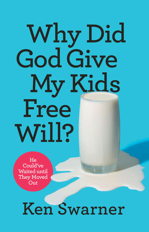 Book cover of Why Did God Give My Kids Free Will?: He Could've Waited until They Moved Out