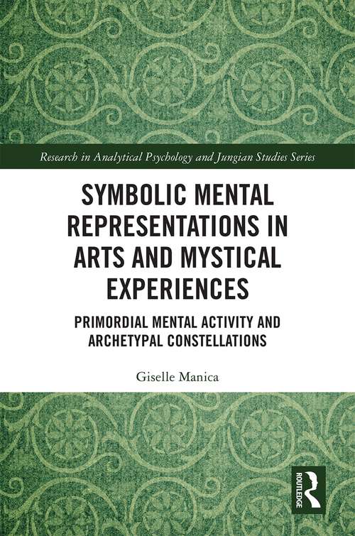 Book cover of Symbolic Mental Representations in Arts and Mystical Experiences: Primordial Mental Activity and Archetypal Constellations (Research in Analytical Psychology and Jungian Studies)