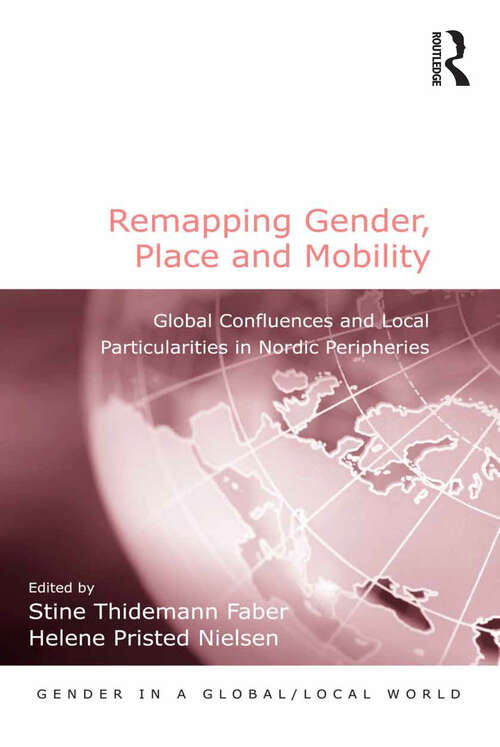 Book cover of Remapping Gender, Place and Mobility: Global Confluences and Local Particularities in Nordic Peripheries (Gender in a Global/Local World)