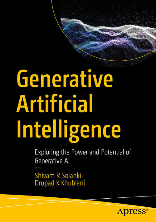 Book cover of Generative Artificial Intelligence: Exploring the Power and Potential of Generative AI (First Edition)