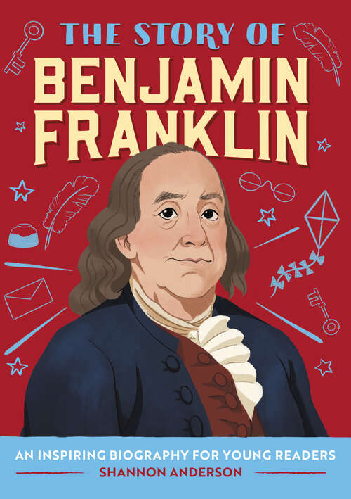 Book cover of The Story of Benjamin Franklin: A Biography Book for New Readers (The Story Of: A Biography Series for New Readers)