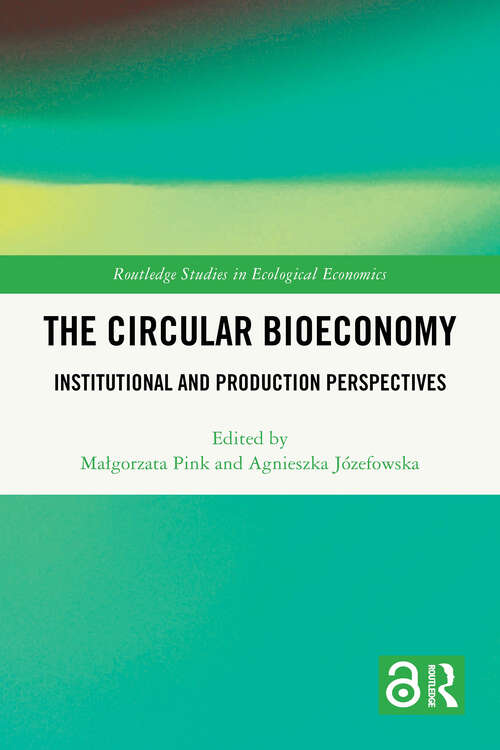 Book cover of The Circular Bioeconomy: Institutional and Production Perspectives (1) (Routledge Studies in Ecological Economics)