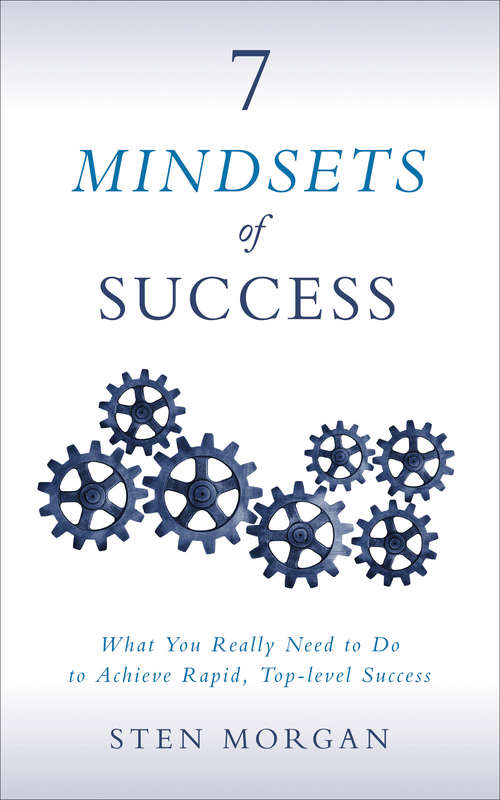 Book cover of 7 Mindsets of Success: What You Really Need to Do to Achieve Rapid, Top-Level Success