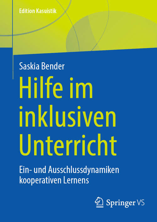 Book cover of Hilfe im inklusiven Unterricht: Ein- und Ausschlussdynamiken kooperativen Lernens (Edition Kasuistik)